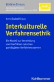 Interkulturelle Verfahrensethik - Ein Modell zur Vermittlung von Konflikten zwischen partikularen Verfahrensnormen.