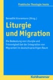 Liturgie und Migration - Die Bedeutung von Liturgie und Frömmigkeit bei der Integration von Migranten im deutschsprachigen Raum.