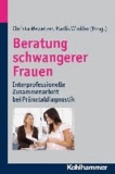Beratung schwangerer Frauen - Interprofessionelle Zusammenarbeit bei Pränataldiagnostik.