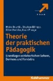 Theorie der praktischen Pädagogik - Grundlagen erzieherischen Sehens, Denkens und Handelns.