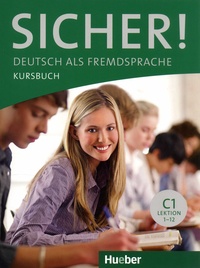 Michaela Perlmann-Balme et Susanne Schwalb - Sicher! C1 Kursbuch - Deutsch als Fremdsprache.