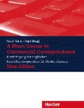 A Short Course in Commercial Correspondence. Neubearbeitung. Lehrbuch - Kurzlehrgang der englischen Handelskorrespondenz für die Berufspraxis.