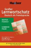 Großer Lernwortschatz Deutsch als Fremdsprache. Polnische Ausgabe - Mit dem Wortschatz für das Zertifikat Deutsch.