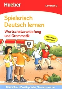Agnes Holweck et Bettina Trust - Spielerisch Deutsch lernen - Wortschatzvertiefung und Grammatik Lernstufe 3.