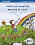So bunt ist meine Welt / Mi mundo de colores - Kinderbuch Deutsch-Spanisch.