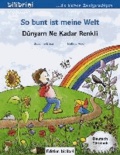 So bunt ist meine Welt / Dünyam Ne Kadar Renkli - Kinderbuch Deutsch-Türkisch.