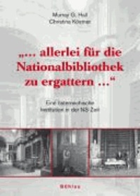 "...  Allerlei für die Nationalbibliothek zu ergattern ..." - Eine österreichische Institution in der NS-Zeit.