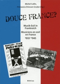 Michel Cullin et Primavera Driessen Gruber - Douce France ? - Musiciens en exil en France (1933-1945).