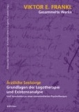 Gesammelte Werke 4. Ärztliche Seelsorge - Grundlagen der Logotherapie und Existenzanalyse. Und Vorarbeiten zu einer sinnorientierten Psychotherapie.