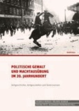 Politische Gewalt und Machtausübung im 20. Jahrhundert - Zeitgeschichte, Zeitgeschehen und Kontroversen. Festschrift für Gerhard Botz.
