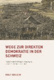 Wege zur direkten Demokratie in der Schweiz - Eine kommentierte Quellenauswahl von der Frühneuzeit bis 1874.