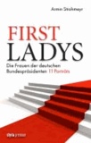 First Ladys - Die Frauen der deutschen Bundespräsidenten. 11 Porträts.