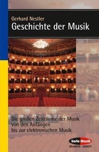 Gerhard Nestler - Geschichte der Musik - Die großen Zeiträume der Musik von den Anfängen bis zur elektronischen Komposition.