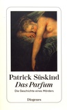 Patrick Süskind - Das Parfum - Die Geschichte eines Mörders.