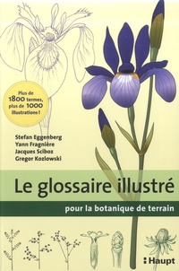 Stefan Eggenberg et Yann Fragniere - Le glossaire illustré pour la botanique de terrain.