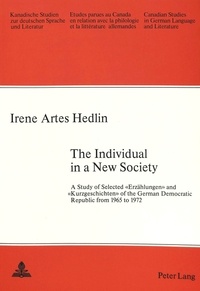 Irene artes Hedlin - The Individual in a New Society - A Study of Selected «Erzählungen» and «Kurzgeschichten» of the German Democratic Republic from 1965 to 1972.