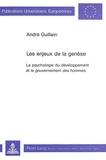 André Guillain - Les enjeux de la genèse - La psychologie du développement et le gouvernement des hommes.