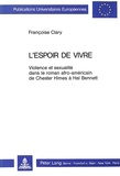 Françoise Clary - L'espoir de vivre - Violence et sexualité dans le roman afro-américain de Chester Himes à Hal Bennett.