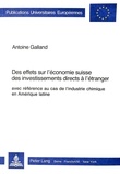 Antoine Galland - Des effets sur l'économie suisse des investissements directs à l'étranger, avec référence au cas de l'industrie chimique en Amérique latine.