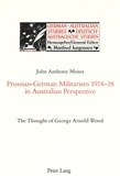 John Moses - Prussian-German Militarism 1914-18 in Australian Perspective - The Thought of George Arnold Wood.