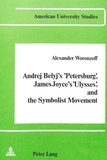 Alexander Woronzoff - Andrej Belyj's «Petersburg», James Joyce's «Ulysses» and the Symbolist Movement.