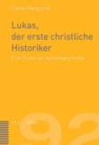Lukas, der erste christliche Historiker - Eine Studie zur Apostelgeschichte.