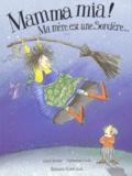 Catherine Louis et Gardi Hutter - Mamma mia ! Ma mère est une sorcière... - ..