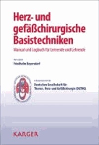 Friedhelm Beyersdorf - Herz- und gefässchirurgische Basistechniken - Manual und Logbuch für Lernende und Lehrende.