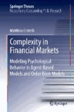 Complexity in Financial Markets - Modeling Psychological Behavior in Agent-Based Models and Order Book Models.