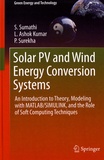 S. Sumathi et L. Ashok Kumar - Solar PV and Wind Energy Conversion Systems - An Introduction to Theory, Modeling with MATLAB/SIMULINK, and the Role of Soft Computing Techniques.