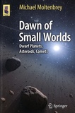 Michael Moltenbrey - Dawn of Small Worlds - Dwarf Planets, Asteroids, Comets.