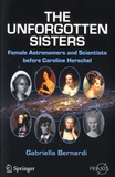 Gabriella Bernardi - The Unforgotten Sisters - Female Astronomers and Scientists before Caroline Herschel.