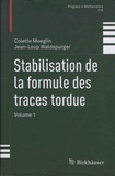 Colette Moeglin et Jean-Loup Waldspurger - Stabilisation de la formule des traces tordue - Volume 1.