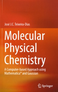José J.C. Teixera-Dias - Molecular Physical Chemistry - A Computer-based Approach using Mathematica® and Gaussian.