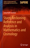 Emily Grosholz - Starry Reckoning: Reference and Analysis in Mathematics and Cosmology.