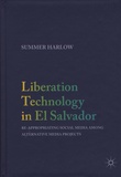 Summer Harlow - Liberation Technology in El Salvador - Re-appropriating Social Media among Alternative Media Projects.