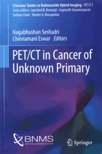 Nagabhushan Seshadri et Chinnamani Eswar - PET/CT in Cancer of Unknown Primary.