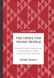 Andy Green - The Crisis for Young People - Generational Inequalities in Education, Work, Housing and Welfare.