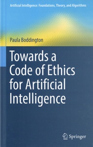 Paula Boddington - Towards a Code of Ethics for Artificial Intelligence.