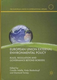 Camilla Adelle et Katja Biedenkopf - European Union External Environmental Policy - Rules, Regulation and Governance Beyond Borders.