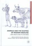 Abigail Woods et Michael Bresalier - Animals and the Shaping of Modern Medicine - One Health and its Histories.
