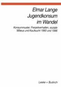 Jugendkonsum im Wandel - Konsummuster, Freizeitverhalten, Lebensstile und Kaufsucht 1990 und 1996.