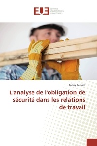 Fanny Bernard - L'analyse de l'obligation de sécurité dans les relations de travail.