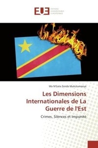 Mukulumanya wa N'Gate Zenda - Les dimensions internationales de la guerre de l'est - Crimes, silences et impunité.