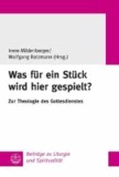 Was für ein Stück wird hier gespielt? - Zur Theologie des Gottesdienstes.