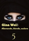 Gina Weiss - Allemande, blonde, esclave Tome 5 : .