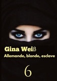 Gina Weiss - Allemande, blonde, esclave Tome 6 : .