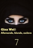 Gina Weiss - Allemande, blonde, esclave Tome 7 : .