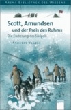Scott, Amundsen und der Preis des Ruhms - Die Eroberung des Südpols. Lebendige Geschichte.