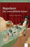 Harald Parigger - Napoleon. Der unersättliche Kaiser - Lebendige Geschichte.